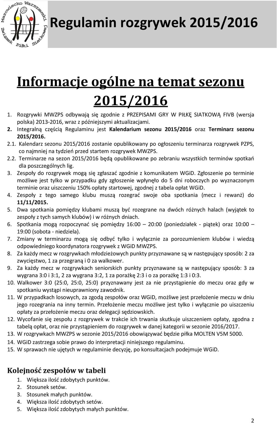 3. Zespoły do rozgrywek mogą się zgłaszać zgodnie z komunikatem WGiD.