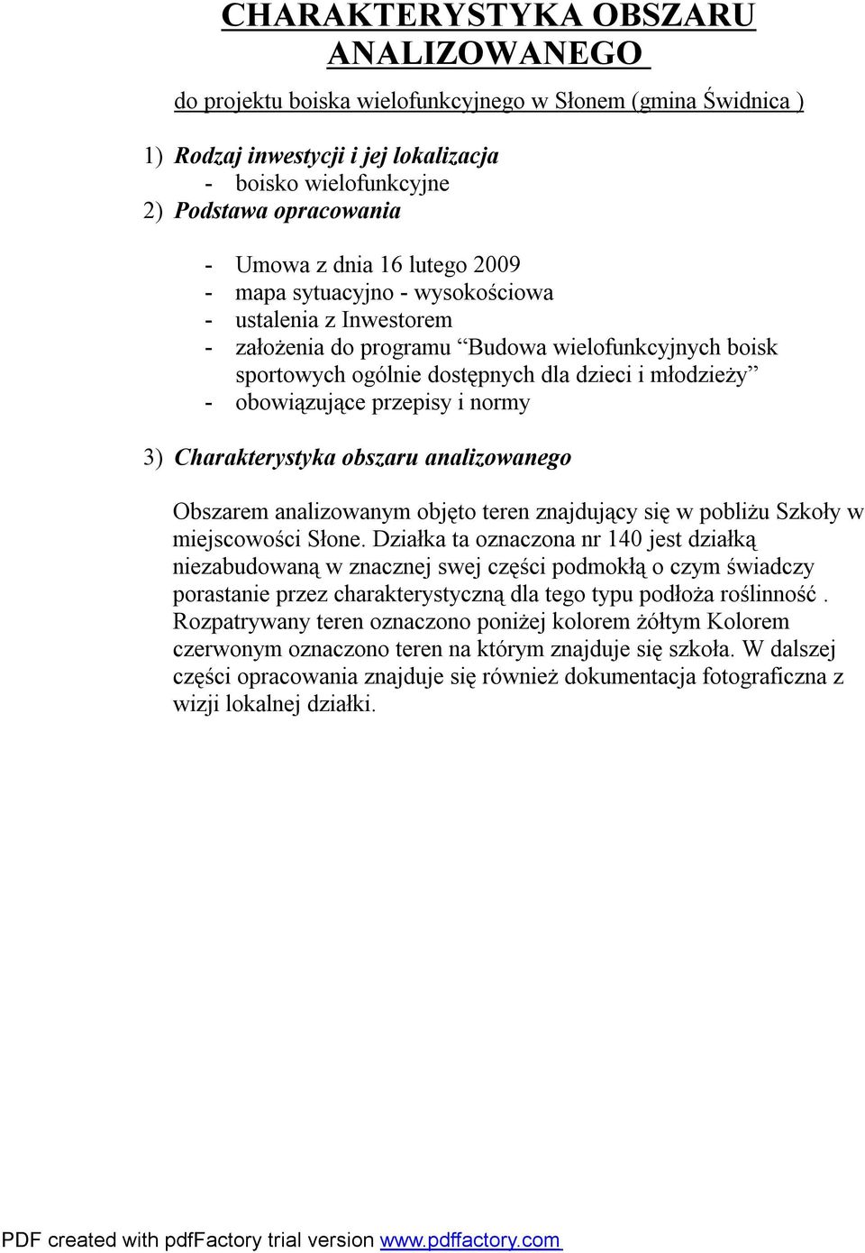 przepisy i normy 3) Charakterystyka obszaru analizowanego Obszarem analizowanym objęto teren znajdujący się w pobliżu Szkoły w miejscowości Słone.