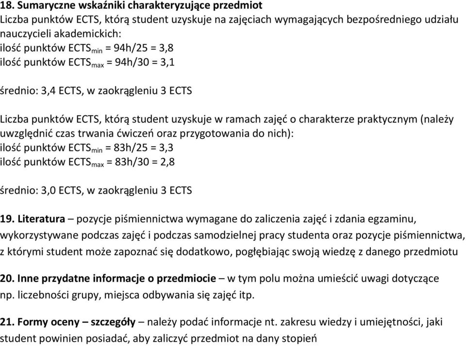 trwania ćwiczeń oraz przygotowania do nich): ilość punktów ECTS min = 83h/5 = 3,3 ilość punktów ECTS max = 83h/30 =,8 średnio: 3,0 ECTS, w zaokrągleniu 3 ECTS 19.