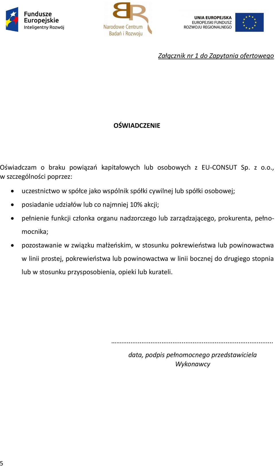 ertowego OŚWIADCZENIE Oświadczam o braku powiązań kapitałowych lub osobowych z EU-CONSUT Sp. z o.o., w szczególności poprzez: uczestnictwo w spółce jako