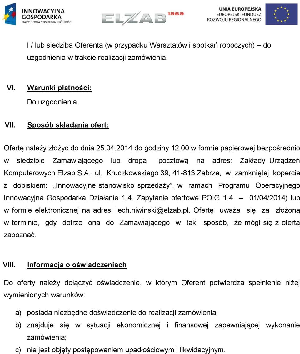 00 w formie papierowej bezpośrednio w siedzibie Zamawiającego lub drogą pocztową na adres: Zakłady Urządzeń Komputerowych Elzab S.A., ul.