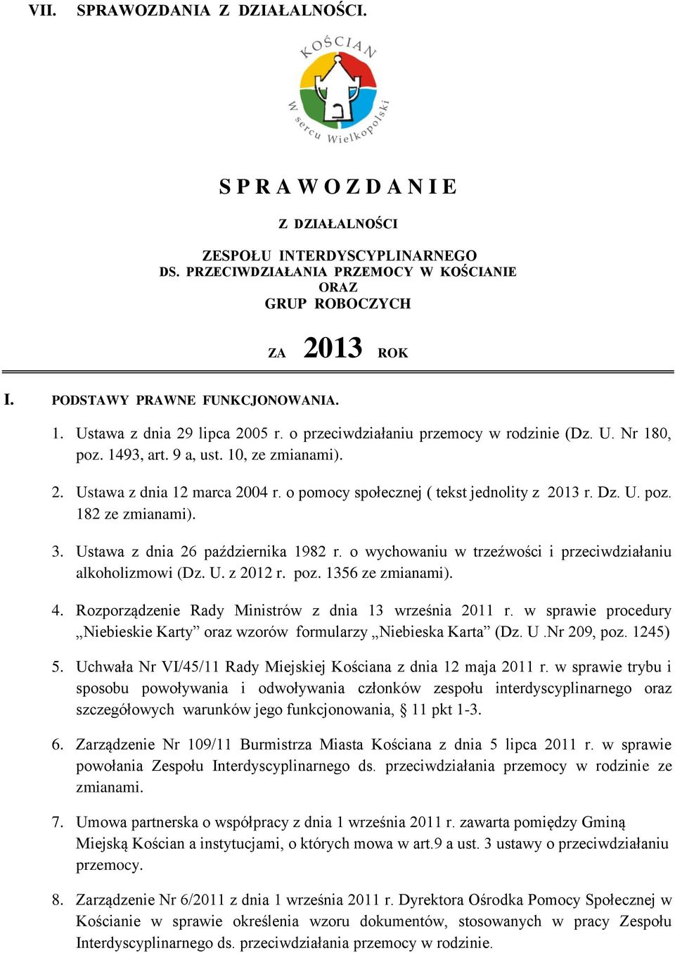 o pomocy społecznej ( tekst jednolity z 0 r. Dz. U. poz. 8 ze zmianami).. Ustawa z dnia 6 października 98 r. o wychowaniu w trzeźwości i przeciwdziałaniu alkoholizmowi (Dz. U. z 0 r. poz. 56 ze zmianami).