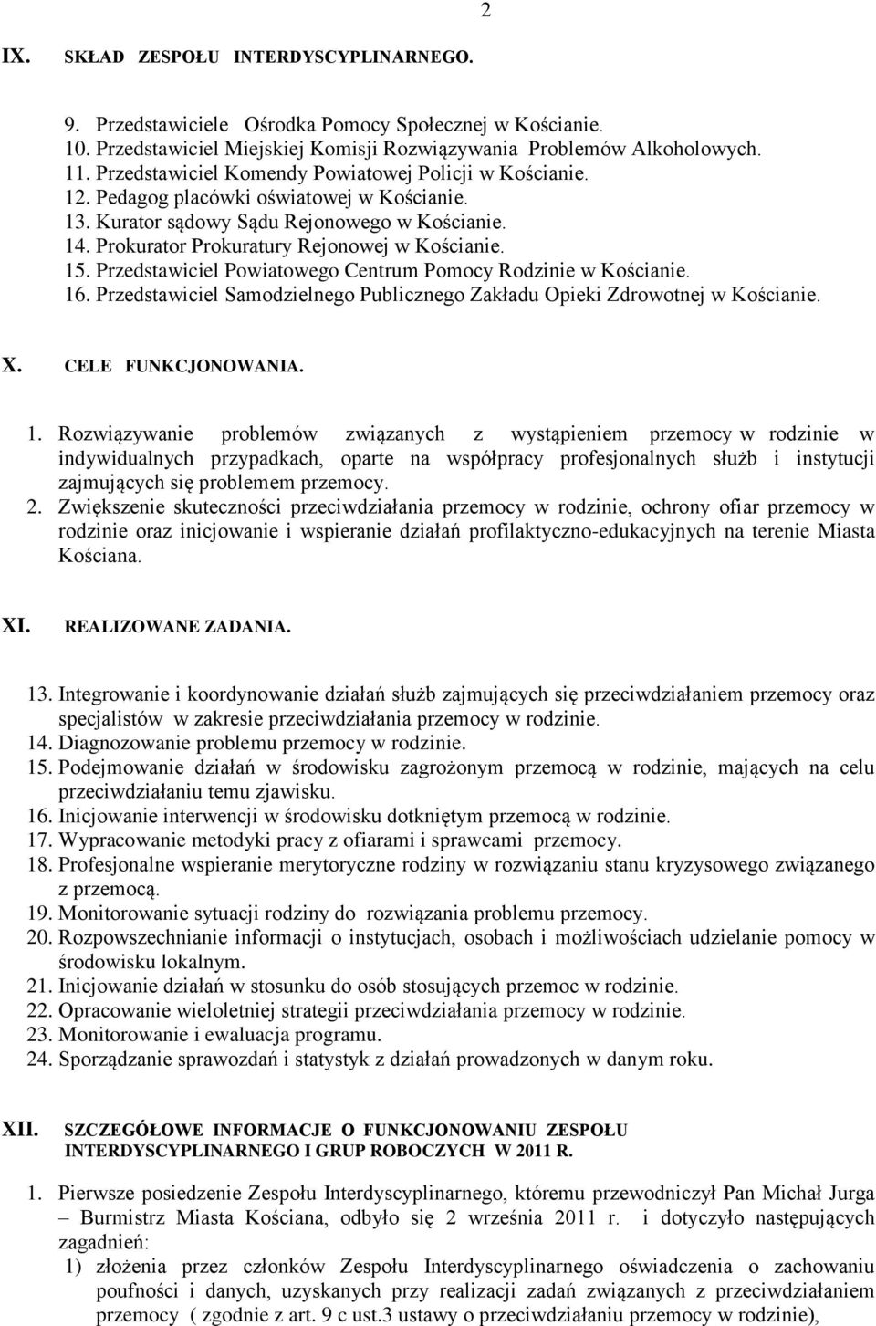 Przedstawiciel Powiatowego Centrum Pomocy Rodzinie w Kościanie. 6. Przedstawiciel Samodzielnego Publicznego Zakładu Opieki Zdrowotnej w Kościanie. X. CELE FUNKCJONOWANIA.