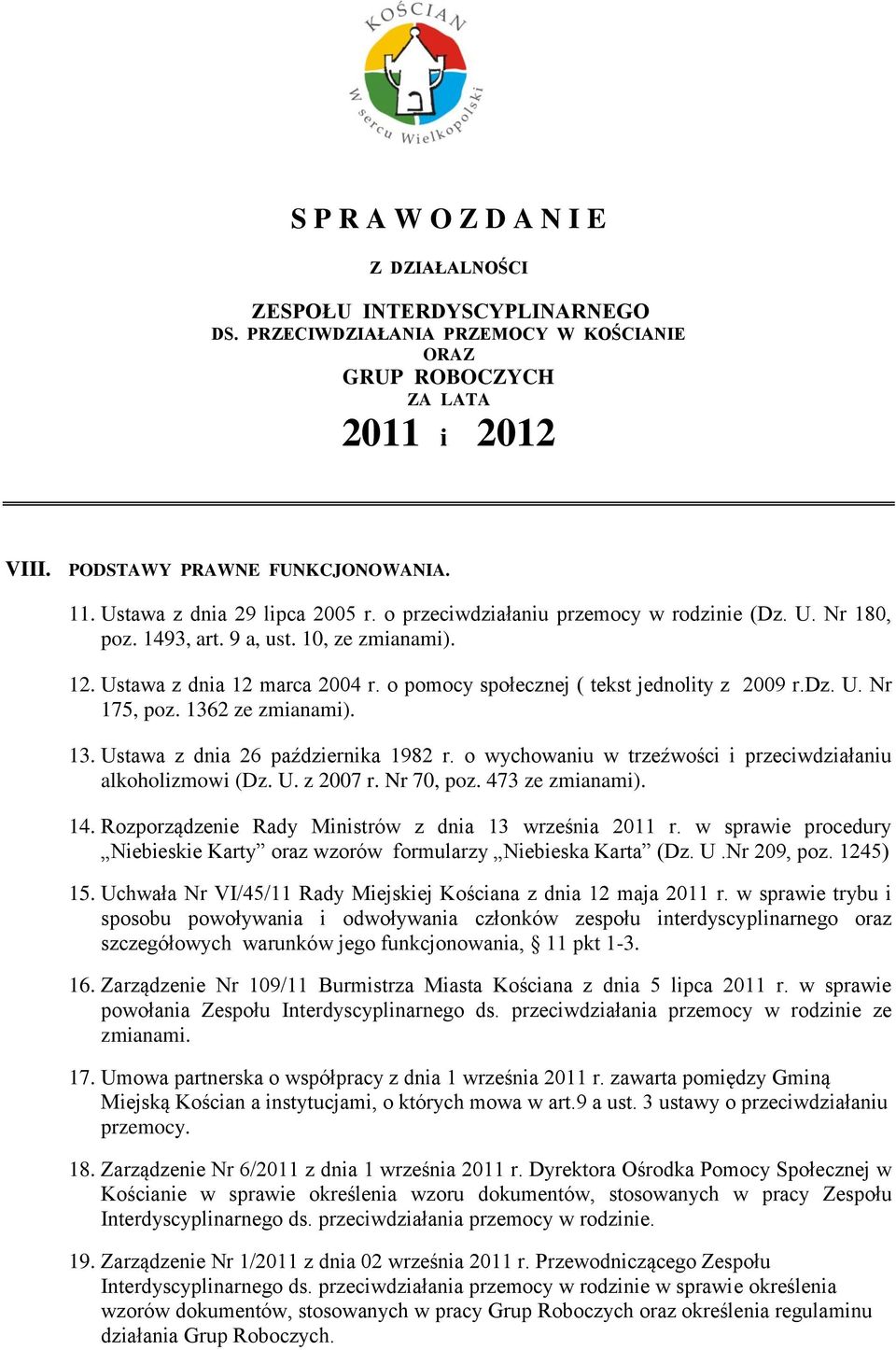 dz. U. Nr 75, poz. 6 ze zmianami).. Ustawa z dnia 6 października 98 r. o wychowaniu w trzeźwości i przeciwdziałaniu alkoholizmowi (Dz. U. z 007 r. Nr 70, poz. 7 ze zmianami).