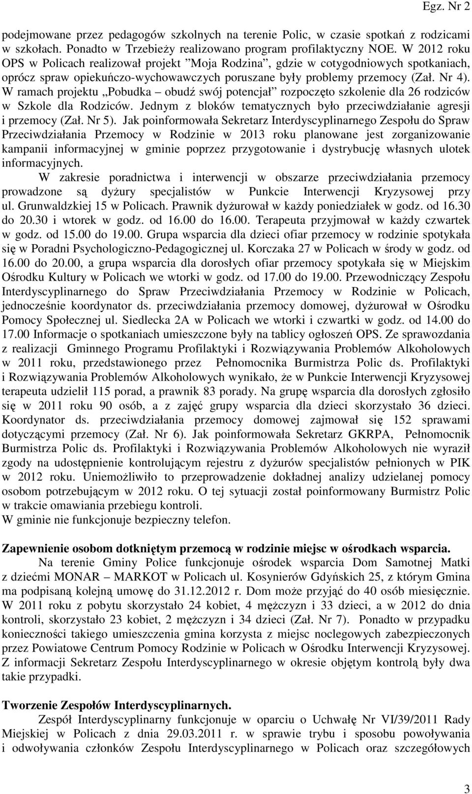 W ramach projektu Pobudka obudź swój potencjał rozpoczęto szkolenie dla 26 rodziców w Szkole dla Rodziców. Jednym z bloków tematycznych było przeciwdziałanie agresji i przemocy (Zał. Nr 5).