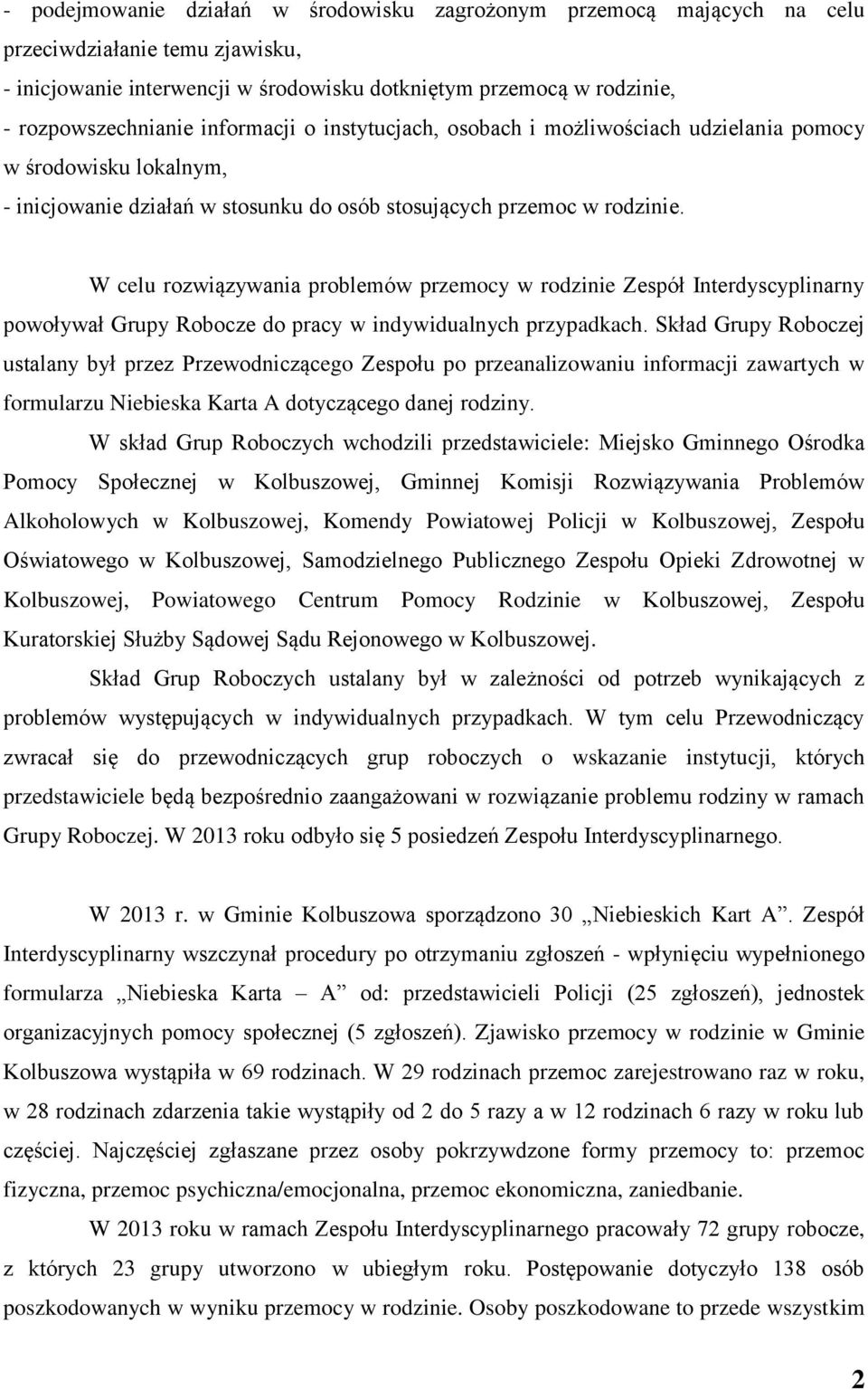 W celu rozwiązywania problemów przemocy w rodzinie Zespół Interdyscyplinarny powoływał Grupy Robocze do pracy w indywidualnych przypadkach.