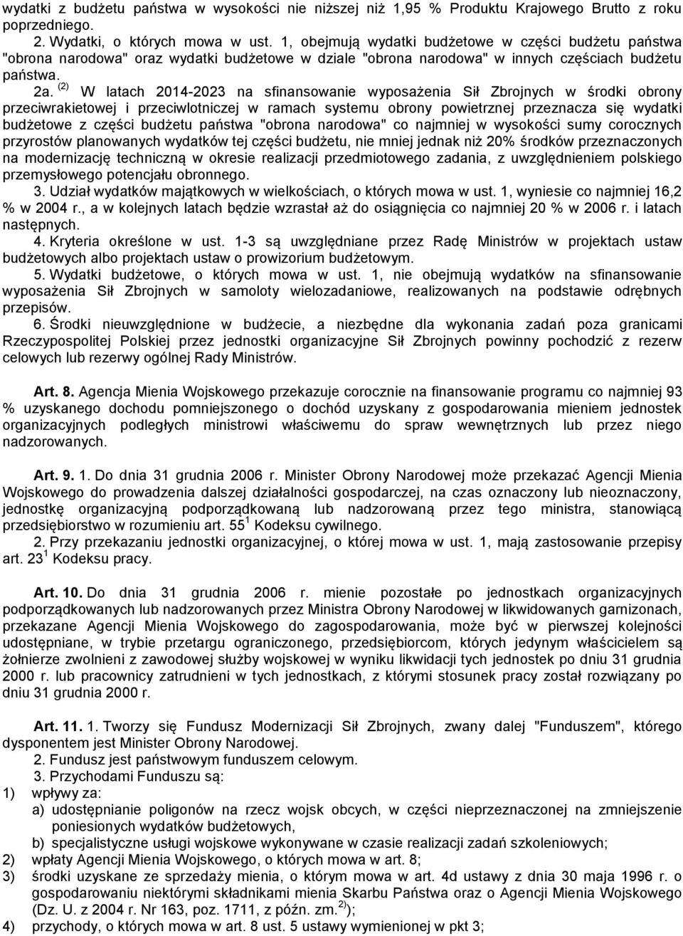 (2) W latach 2014-2023 na sfinansowanie wyposażenia Sił Zbrojnych w środki obrony przeciwrakietowej i przeciwlotniczej w ramach systemu obrony powietrznej przeznacza się wydatki budżetowe z części