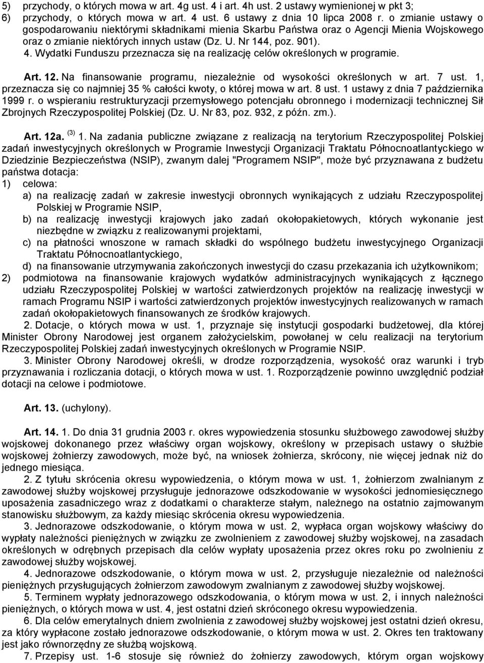 Wydatki Funduszu przeznacza się na realizację celów określonych w programie. Art. 12. Na finansowanie programu, niezależnie od wysokości określonych w art. 7 ust.