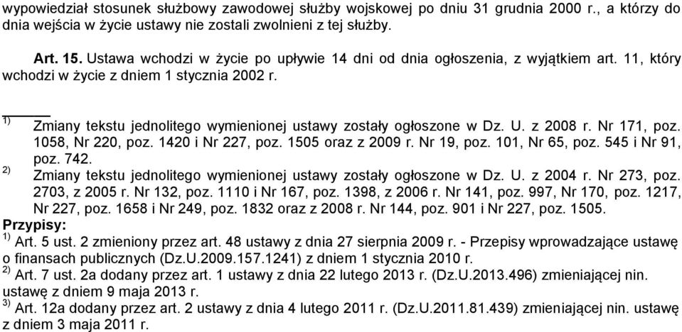 1) Zmiany tekstu jednolitego wymienionej ustawy zostały ogłoszone w Dz. U. z 2008 r. Nr 171, poz. 1058, Nr 220, poz. 1420 i Nr 227, poz. 1505 oraz z 2009 r. Nr 19, poz. 101, Nr 65, poz.