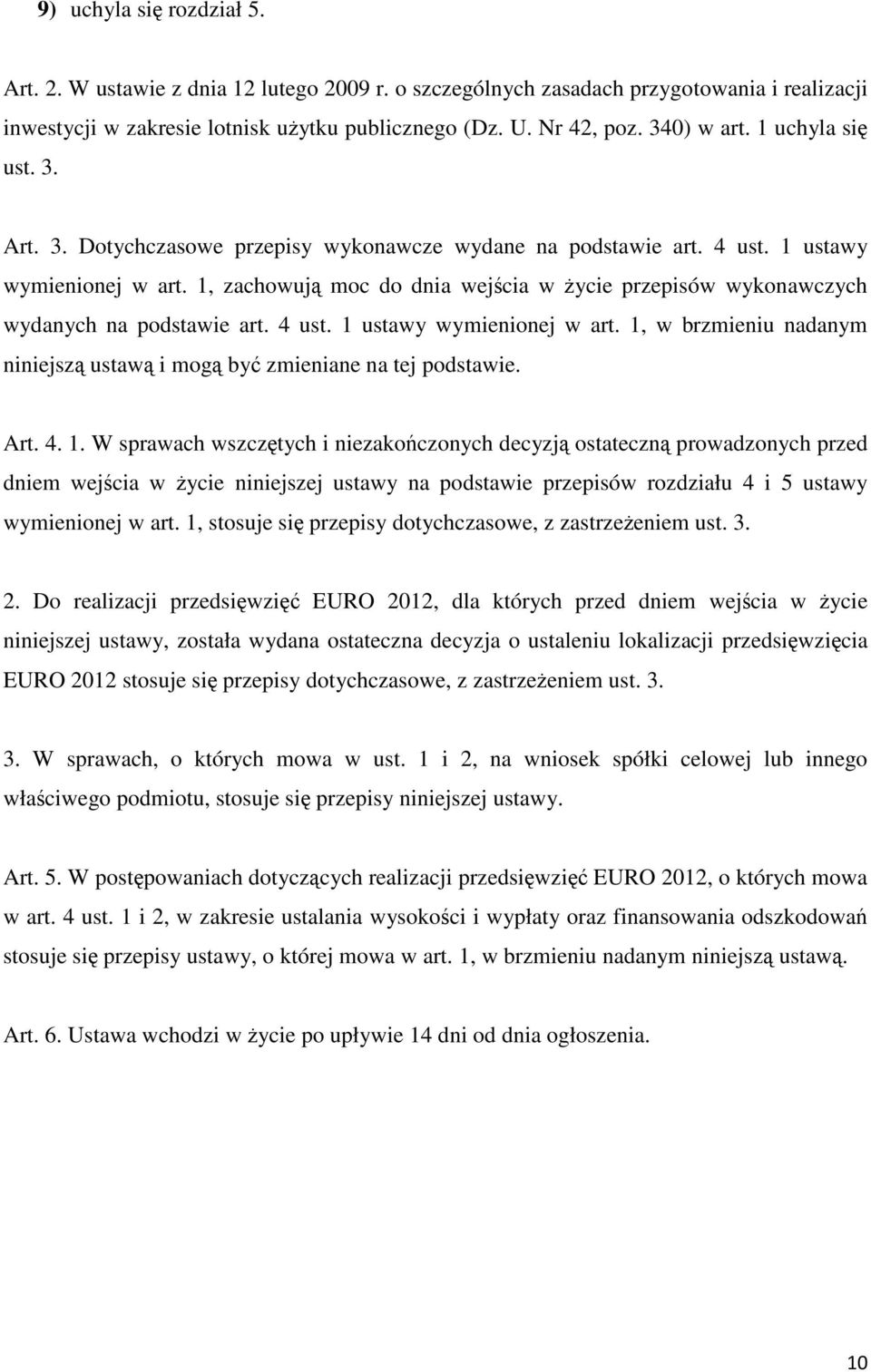 1, zachowują moc do dnia wejścia w życie przepisów wykonawczych wydanych na podstawie art. 4 ust. 1 ustawy wymienionej w art.