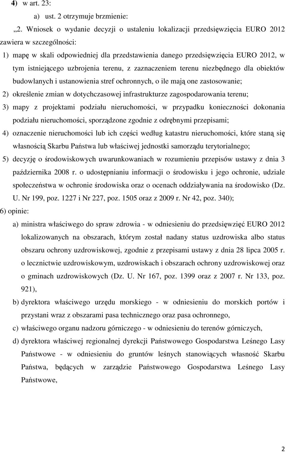 istniejącego uzbrojenia terenu, z zaznaczeniem terenu niezbędnego dla obiektów budowlanych i ustanowienia stref ochronnych, o ile mają one zastosowanie; 2) określenie zmian w dotychczasowej