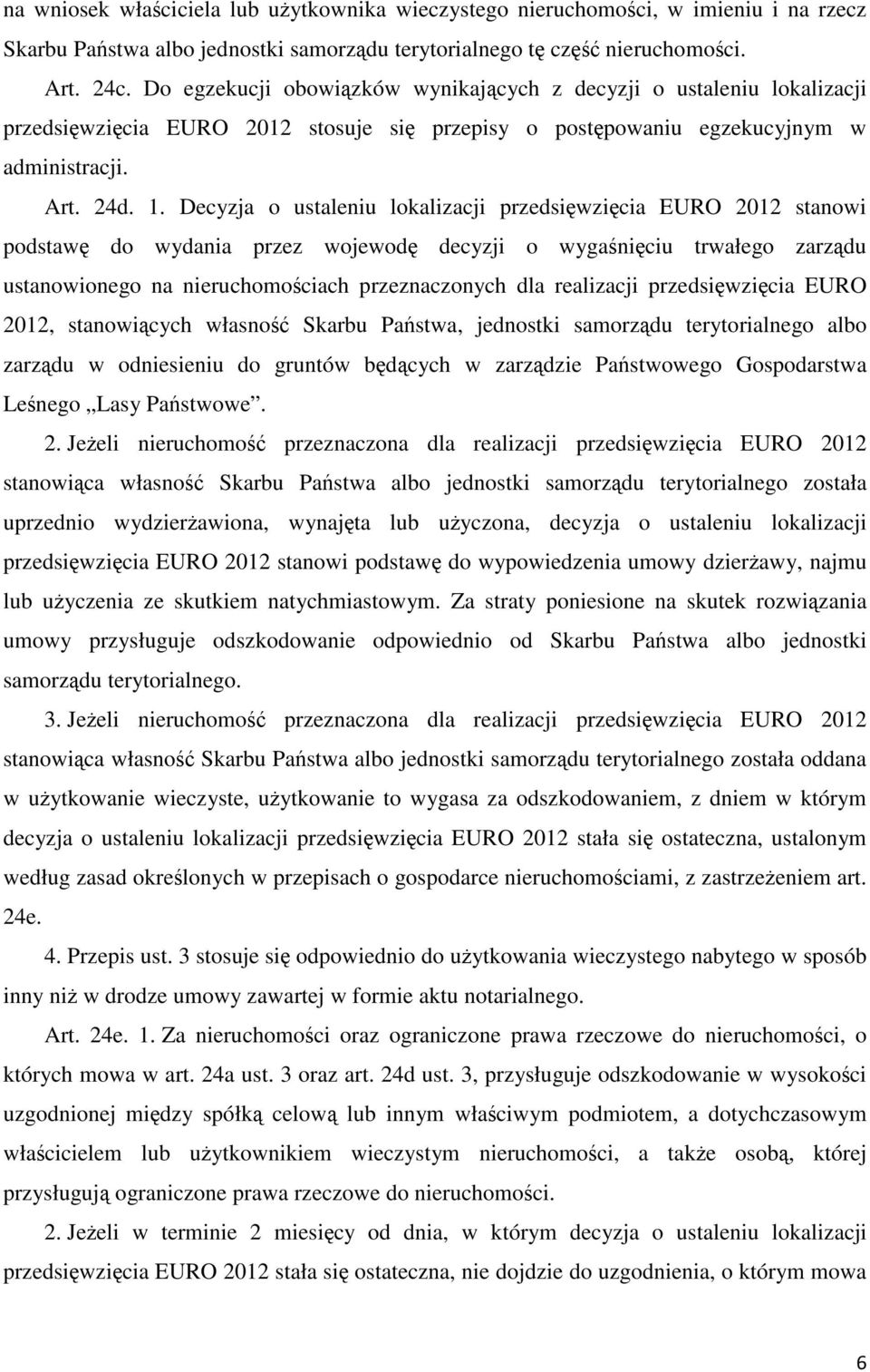 Decyzja o ustaleniu lokalizacji przedsięwzięcia EURO 2012 stanowi podstawę do wydania przez wojewodę decyzji o wygaśnięciu trwałego zarządu ustanowionego na nieruchomościach przeznaczonych dla