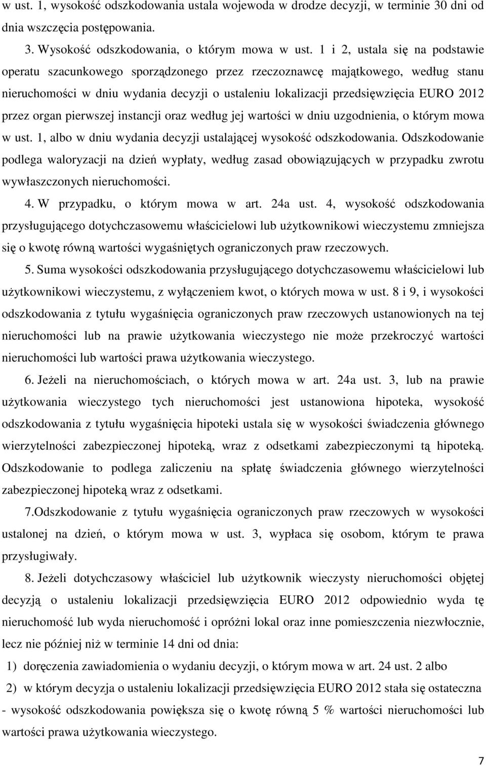 przez organ pierwszej instancji oraz według jej wartości w dniu uzgodnienia, o którym mowa w ust. 1, albo w dniu wydania decyzji ustalającej wysokość odszkodowania.