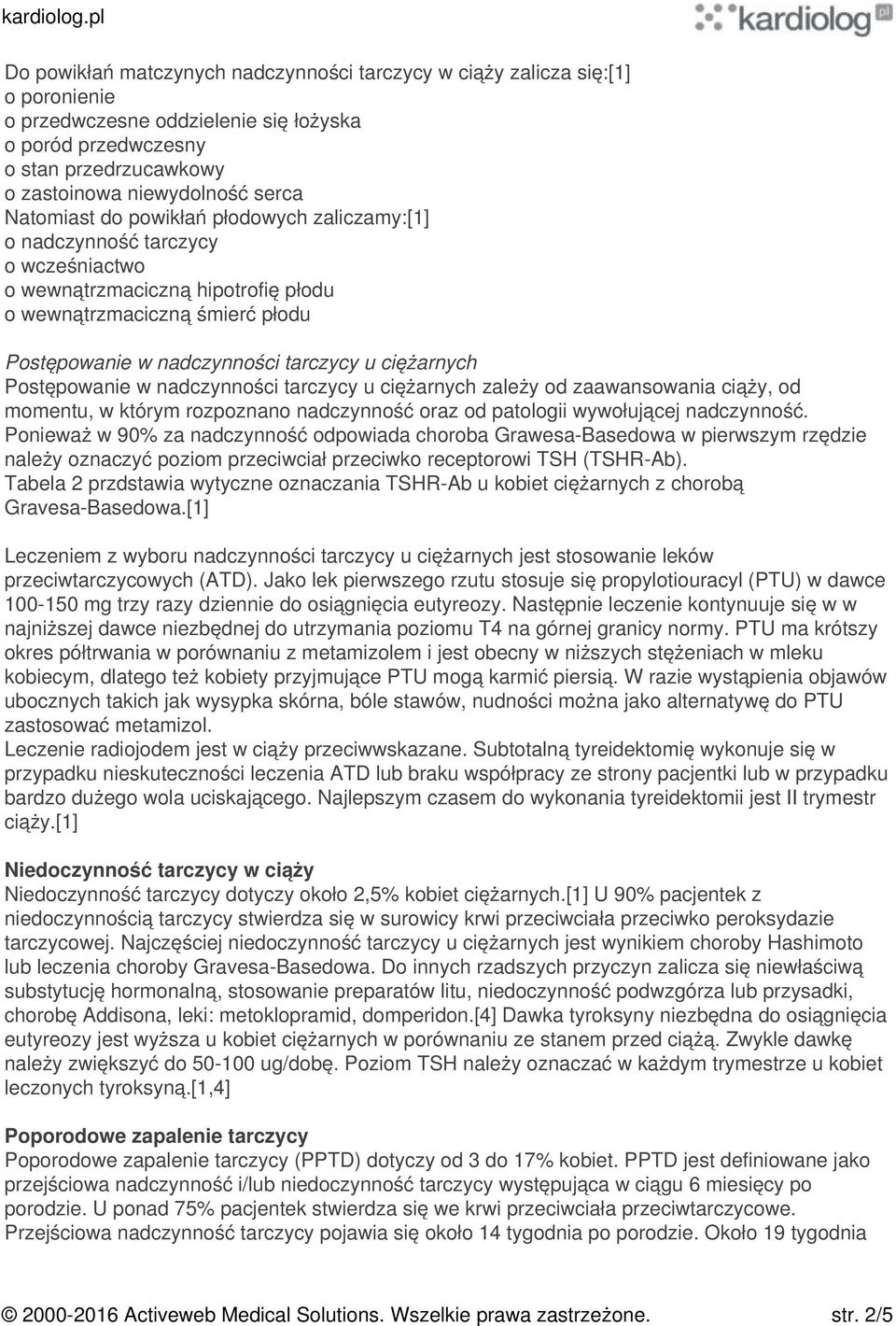 ciężarnych Postępowanie w nadczynności tarczycy u ciężarnych zależy od zaawansowania ciąży, od momentu, w którym rozpoznano nadczynność oraz od patologii wywołującej nadczynność.