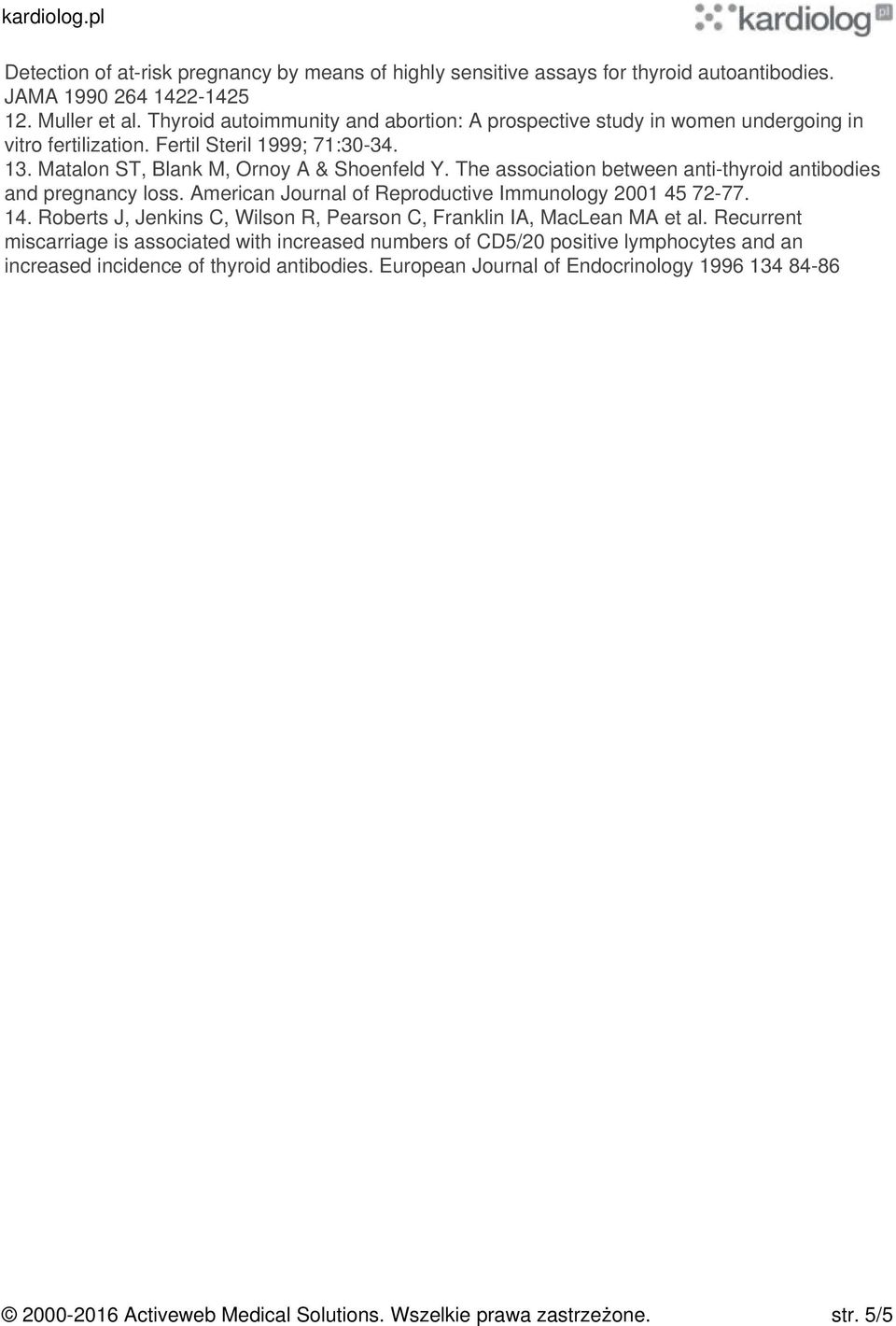 The association between anti-thyroid antibodies and pregnancy loss. American Journal of Reproductive Immunology 2001 45 72-77. 14.