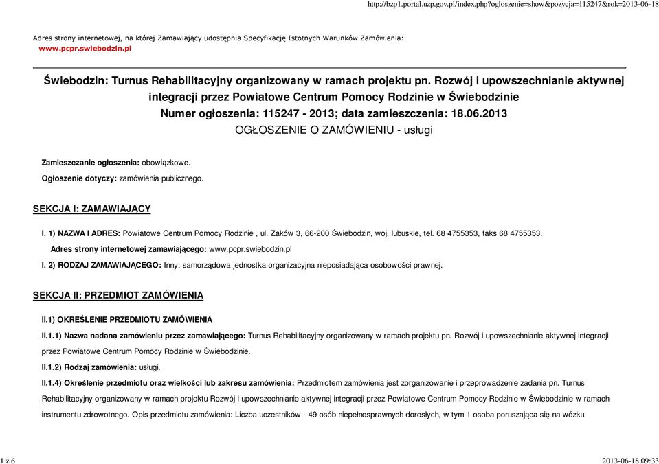 Rozwój i upowszechnianie aktywnej integracji przez Powiatowe Centrum Pomocy Rodzinie w Świebodzinie Numer ogłoszenia: 115247-2013; data zamieszczenia: 18.06.