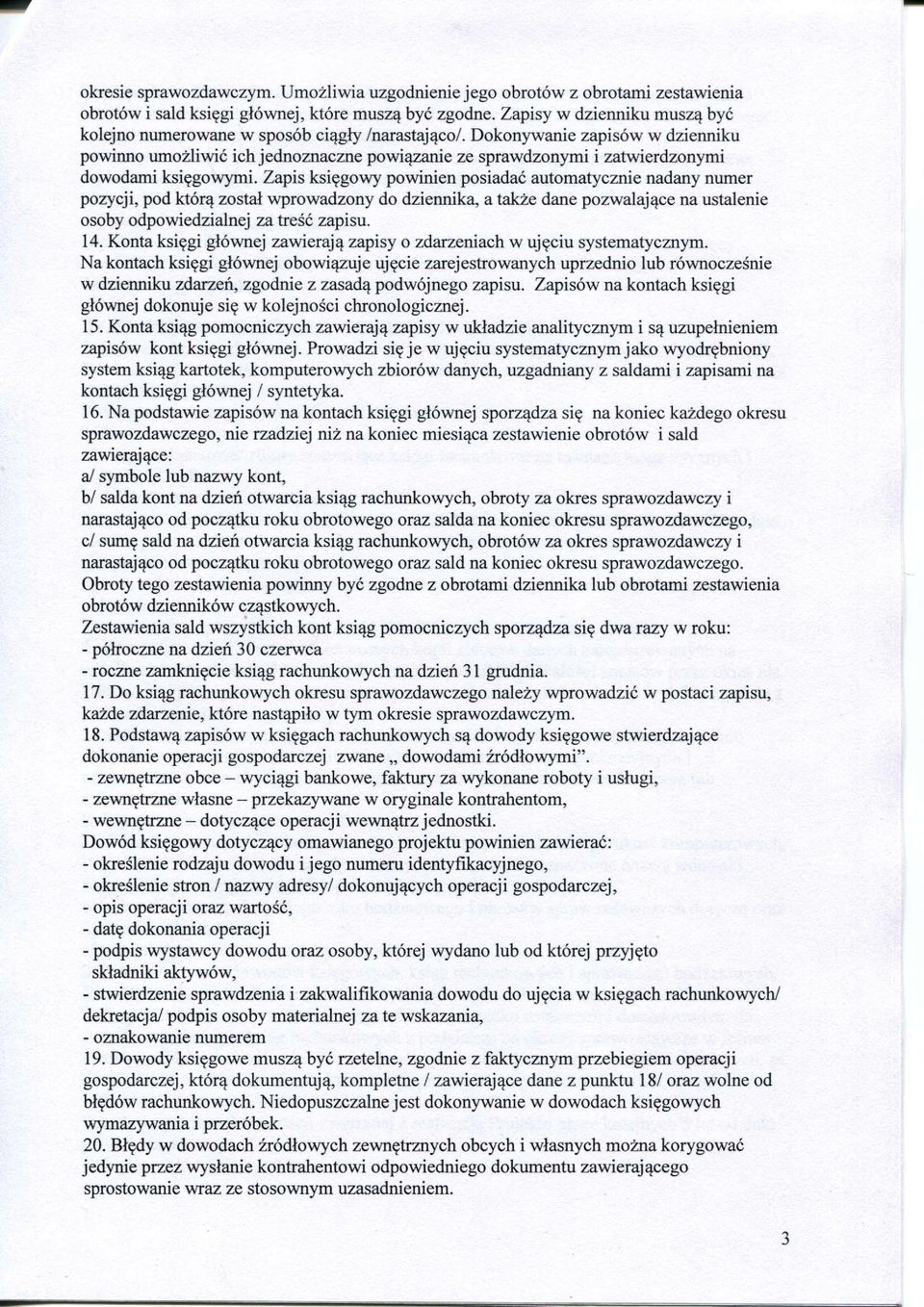 Dokonywanie zapisów w dzienniku powinno umożliwić ich jednoznaczne powiązanie ze sprawdzonymi i zatwierdzonymi dowodami księgowymi.