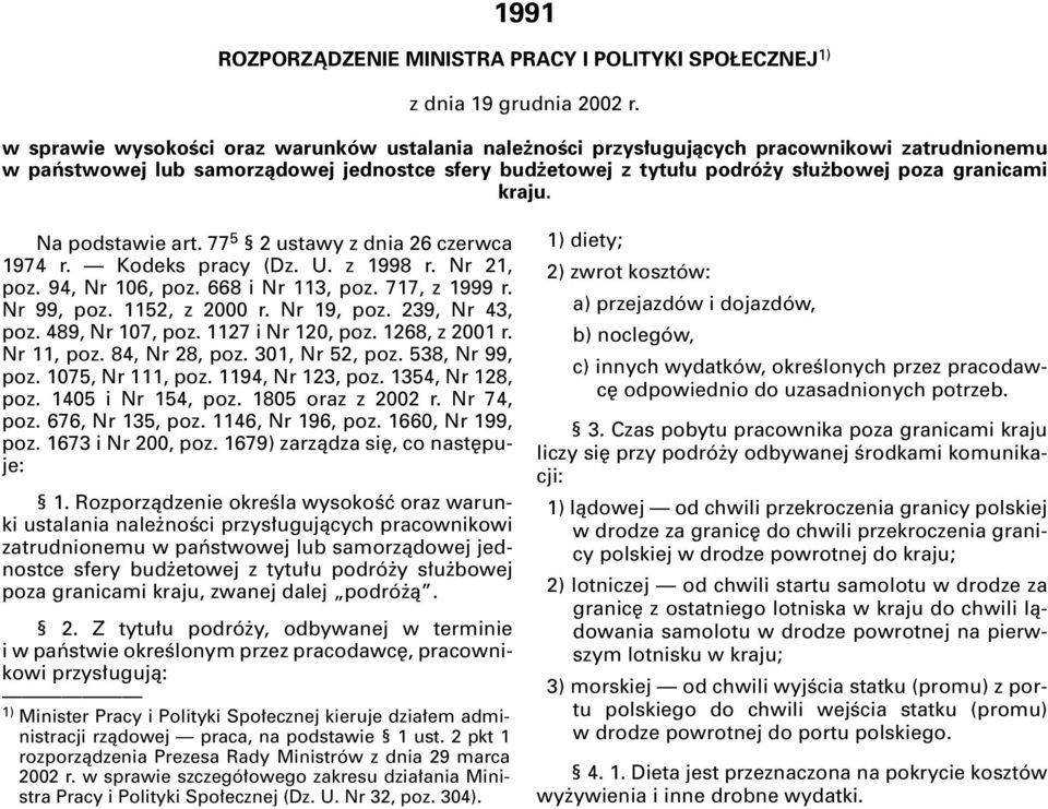 kraju. Na podstawie art. 77 5 2 ustawy z dnia 26 czerwca 1974 r. Kodeks pracy (Dz. U. z 1998 r. Nr 21, poz. 94, Nr 106, poz. 668 i Nr 113, poz. 717, z 1999 r. Nr 99, poz. 1152, z 2000 r. Nr 19, poz.