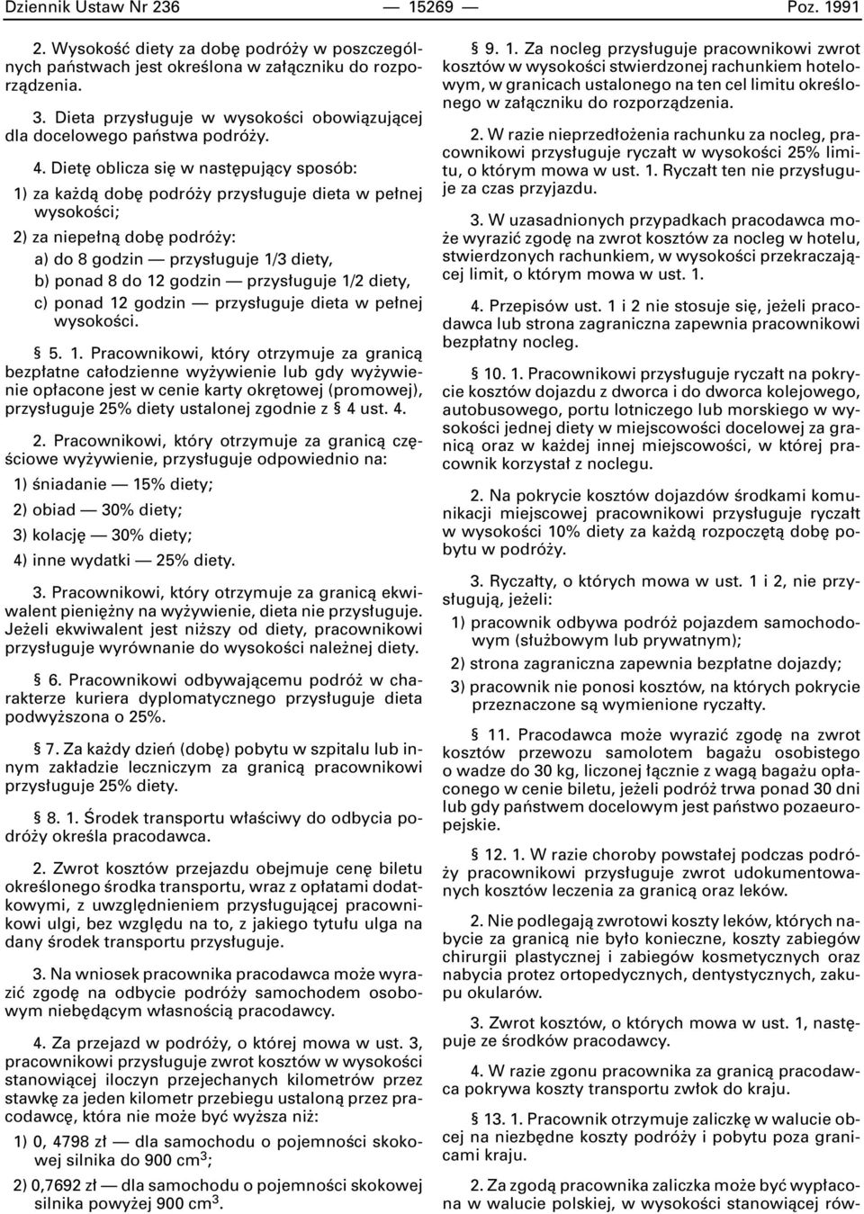 Diet oblicza si w nast pujàcy sposób: 1) za ka dà dob podró y przys uguje dieta w pe nej wysokoêci; 2) za niepe nà dob podró y: a) do 8 godzin przys uguje 1/3 diety, b) ponad 8 do 12 godzin przys