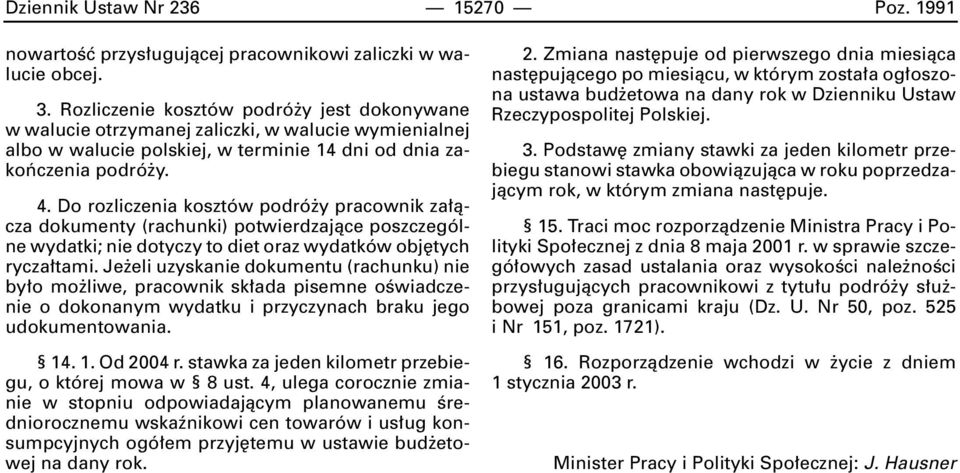 Do rozliczenia kosztów podró y pracownik za àcza dokumenty (rachunki) potwierdzajàce poszczególne wydatki; nie dotyczy to diet oraz wydatków obj tych rycza tami.