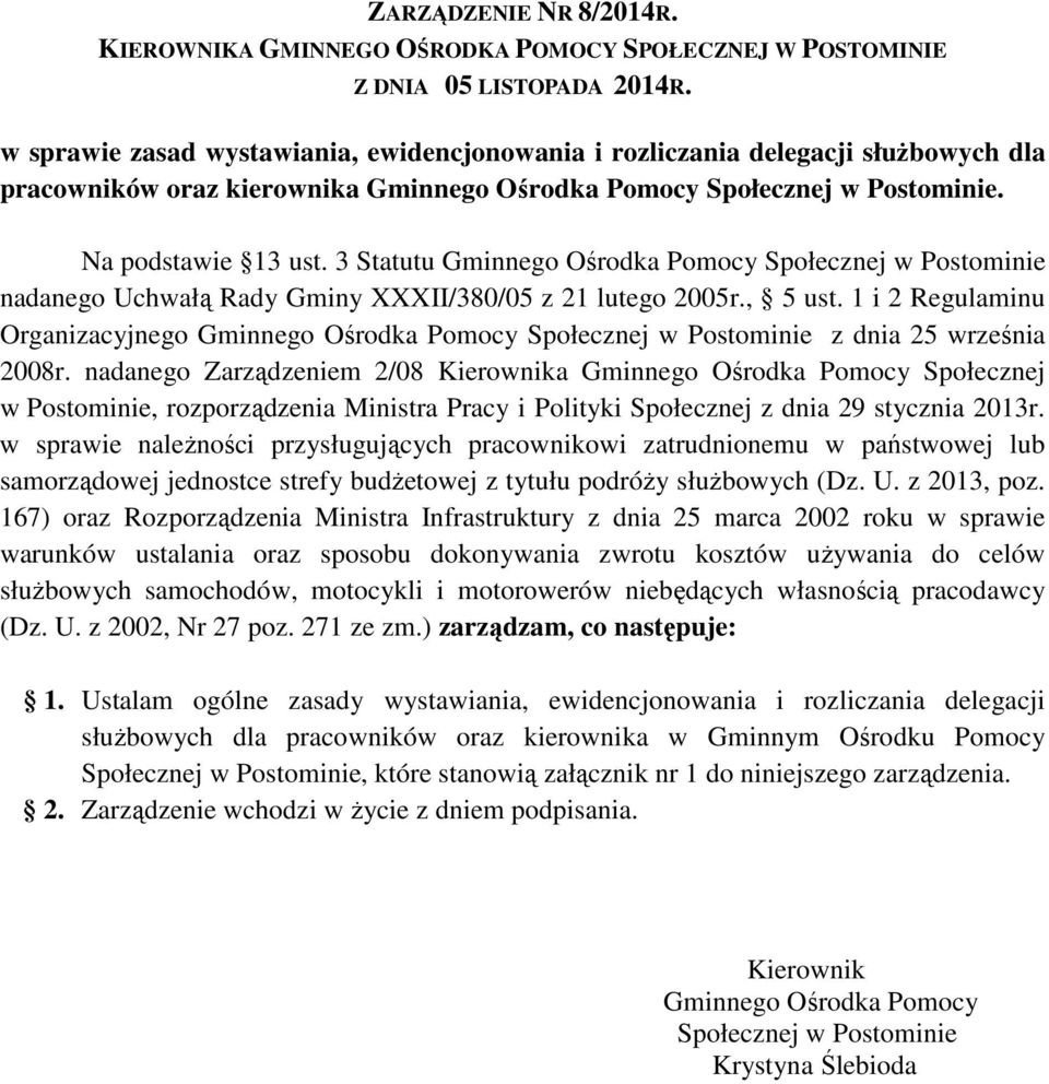 3 Statutu Gminnego Ośrodka Pomocy Społecznej w Postominie nadanego Uchwałą Rady Gminy XXXII/380/05 z 21 lutego 2005r., 5 ust.