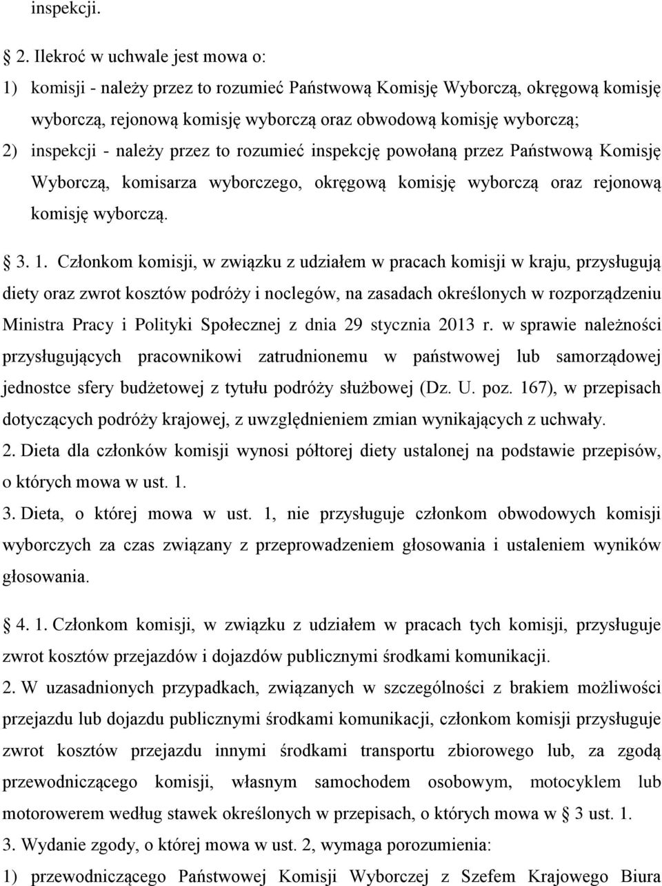 należy przez to rozumieć inspekcję powołaną przez Państwową Komisję Wyborczą, komisarza wyborczego, okręgową komisję wyborczą oraz rejonową komisję wyborczą. 3. 1.