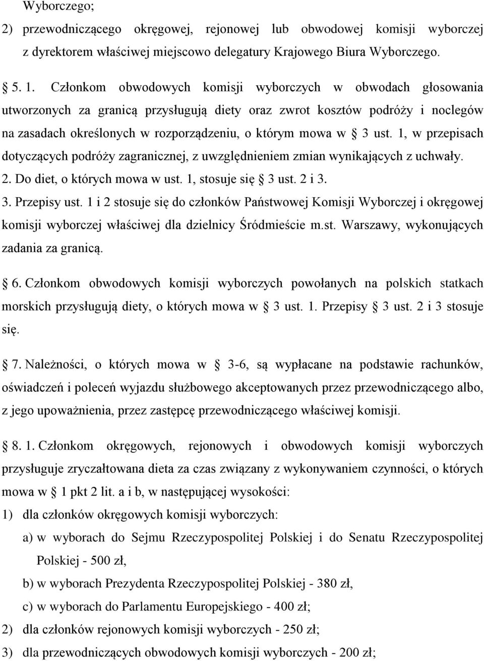 ust. 1, w przepisach dotyczących podróży zagranicznej, z uwzględnieniem zmian wynikających z uchwały. 2. Do diet, o których mowa w ust. 1, stosuje się 3 ust. 2 i 3. 3. Przepisy ust.