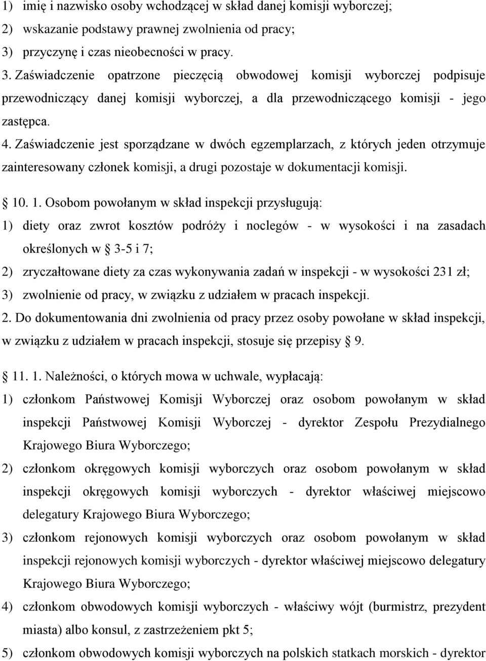 Zaświadczenie opatrzone pieczęcią obwodowej komisji wyborczej podpisuje przewodniczący danej komisji wyborczej, a dla przewodniczącego komisji - jego zastępca. 4.