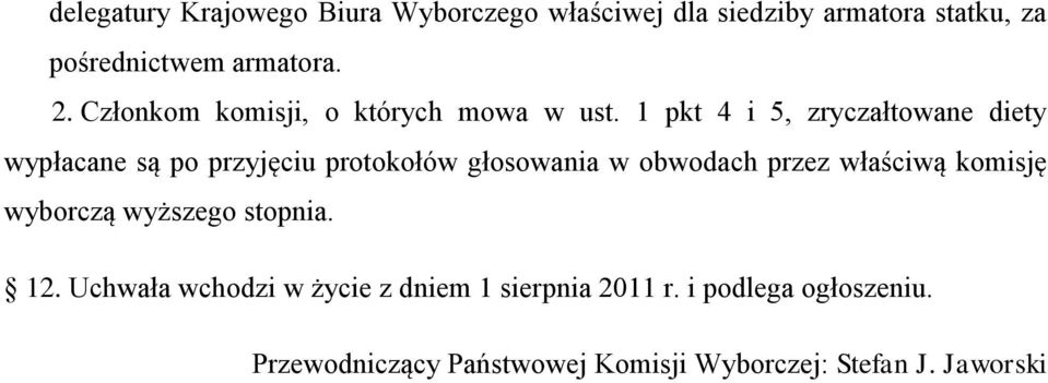 1 pkt 4 i 5, zryczałtowane diety wypłacane są po przyjęciu protokołów głosowania w obwodach przez właściwą