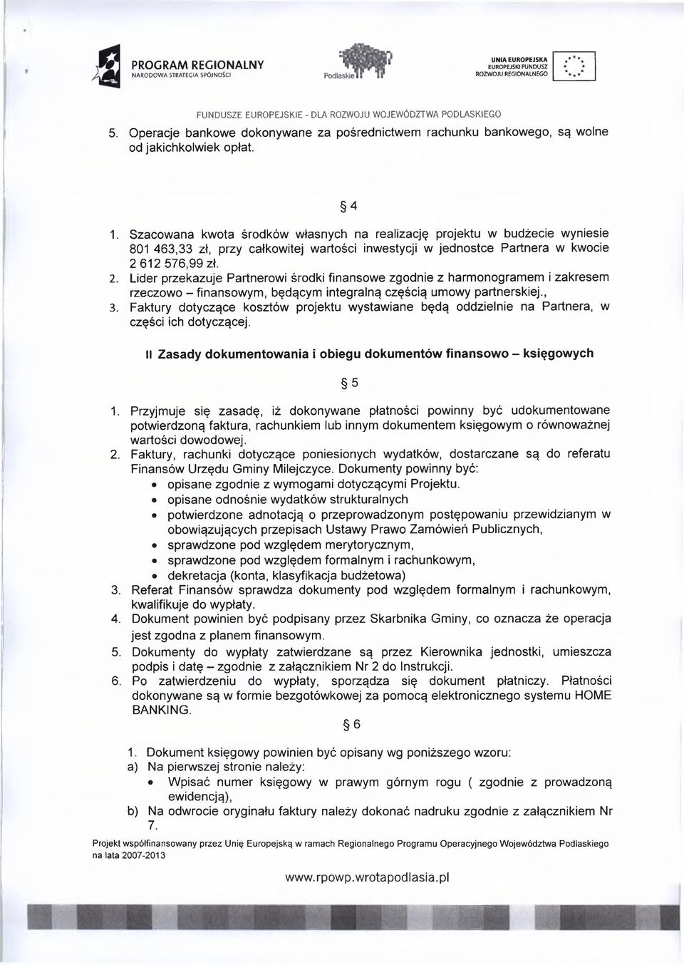 612 576,99 zł. 2. Lider przekazuje Partnerowi środki finansowe zgodnie z harmonogramem i zakresem rzeczowo - finansowym, będącym integralną częścią umowy partnerskiej., 3.