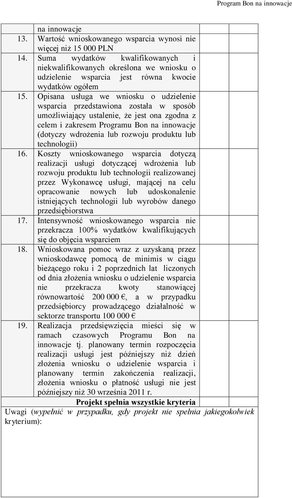 Opisana usługa we wniosku o udzielenie wsparcia przedstawiona została w sposób umożliwiający ustalenie, że jest ona zgodna z celem i zakresem Programu Bon na innowacje (dotyczy wdrożenia lub rozwoju