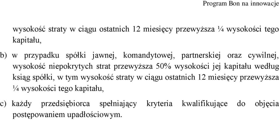 kapitału według ksiąg spółki, w tym wysokość straty w ciągu ostatnich 12 miesięcy przewyższa ¼ wysokości