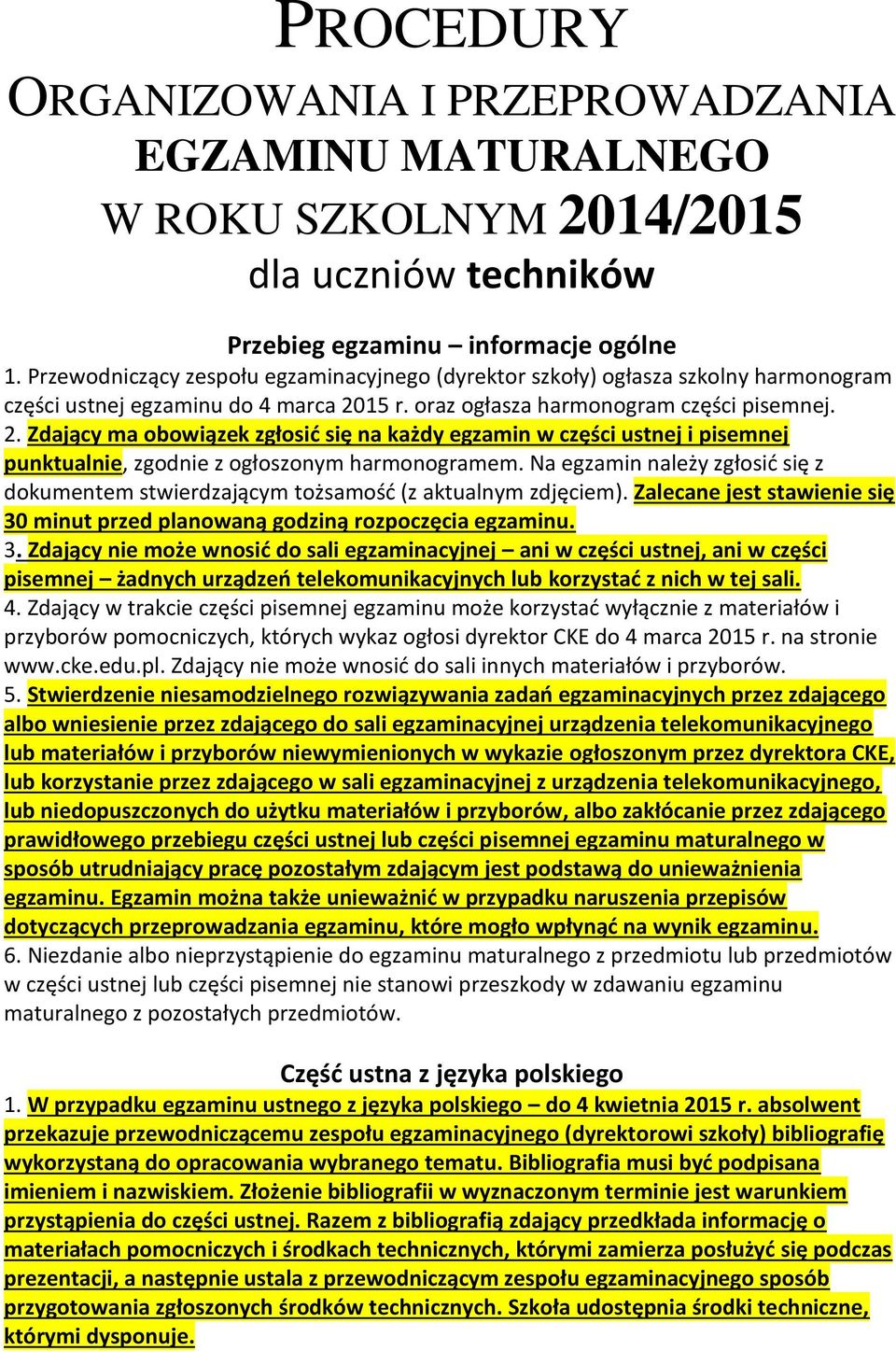 15 r. oraz ogłasza harmonogram części pisemnej. 2. Zdający ma obowiązek zgłosić się na każdy egzamin w części ustnej i pisemnej punktualnie, zgodnie z ogłoszonym harmonogramem.