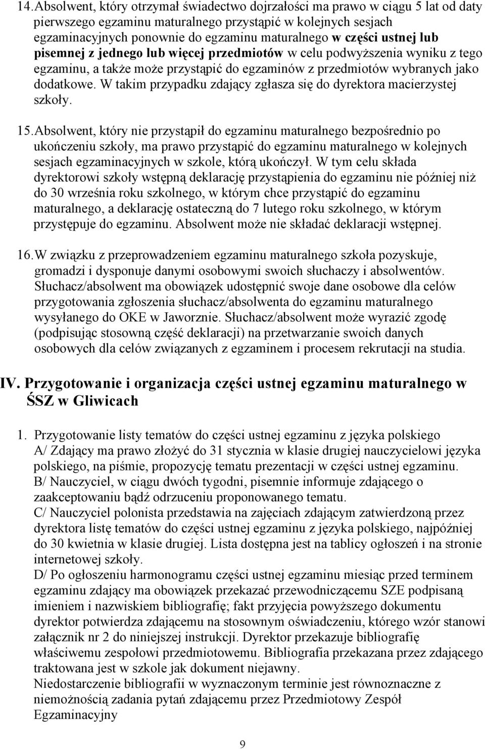 W takim przypadku zdający zgłasza się do a macierzystej szkoły. 15.