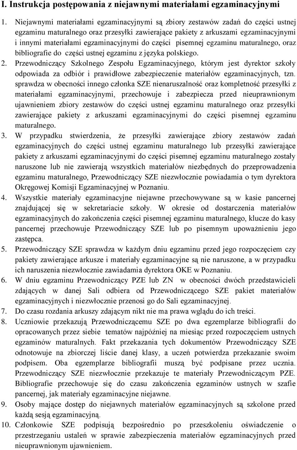 egzaminacyjnymi do części pisemnej egzaminu maturalnego, oraz bibliografie do części ustnej egzaminu z języka polskiego. 2.