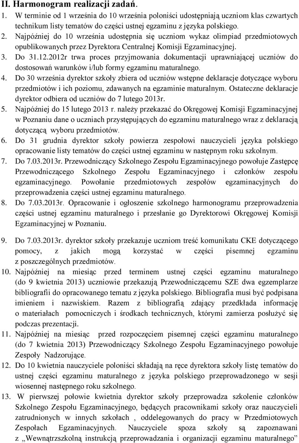 2012r trwa proces przyjmowania dokumentacji uprawniającej uczniów do dostosowań warunków i/lub formy egzaminu maturalnego. 4.