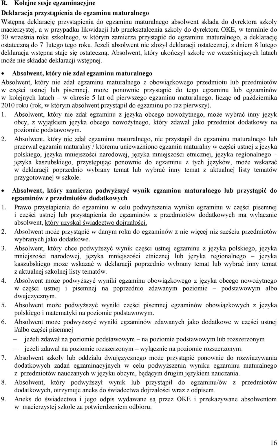 tego roku. Jeżeli absolwent nie złożył deklaracji ostatecznej, z dniem 8 lutego deklaracja wstępna staje się ostateczną.