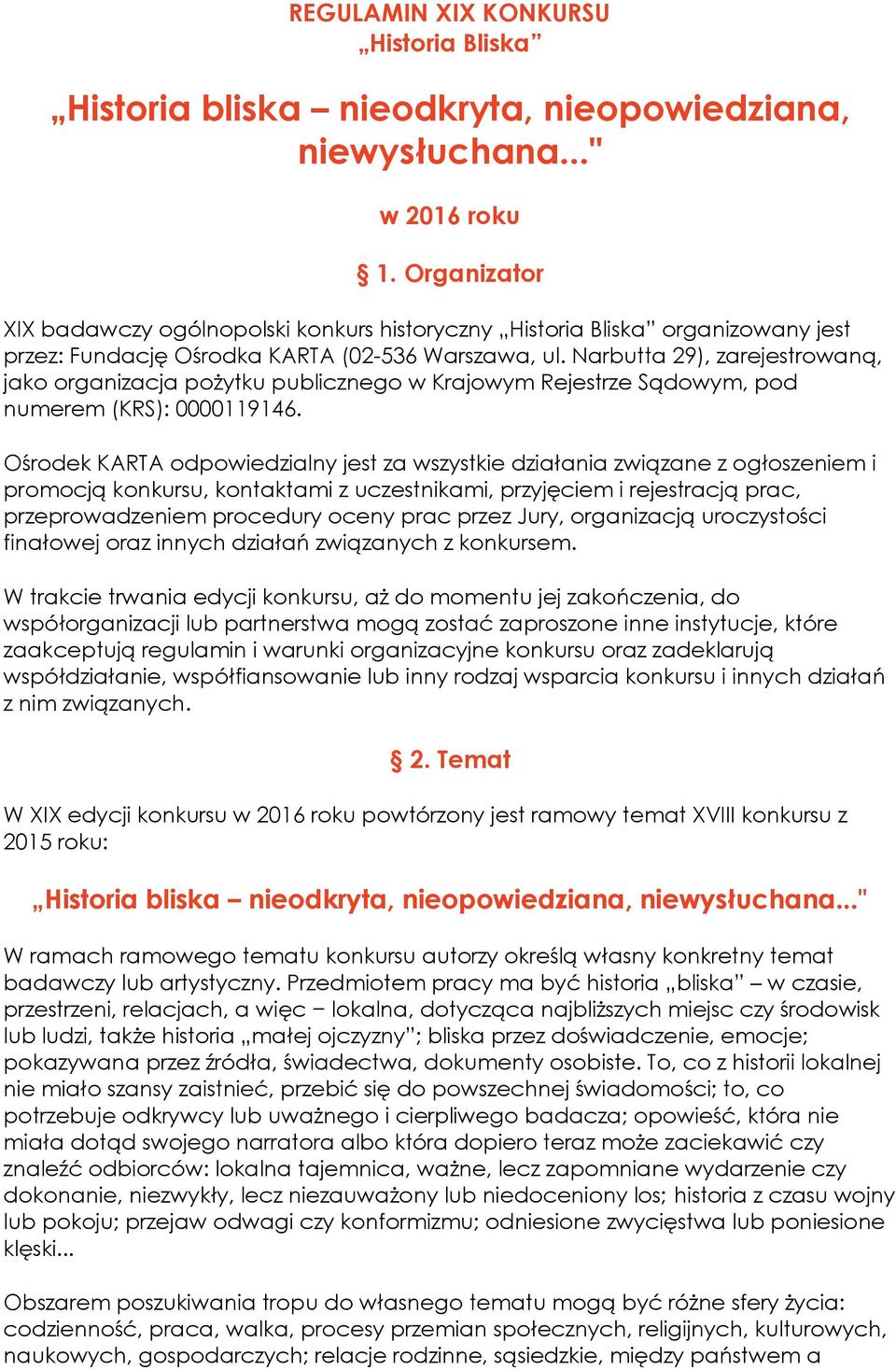 Narbutta 29), zarejestrowaną, jako organizacja pożytku publicznego w Krajowym Rejestrze Sądowym, pod numerem (KRS): 0000119146.