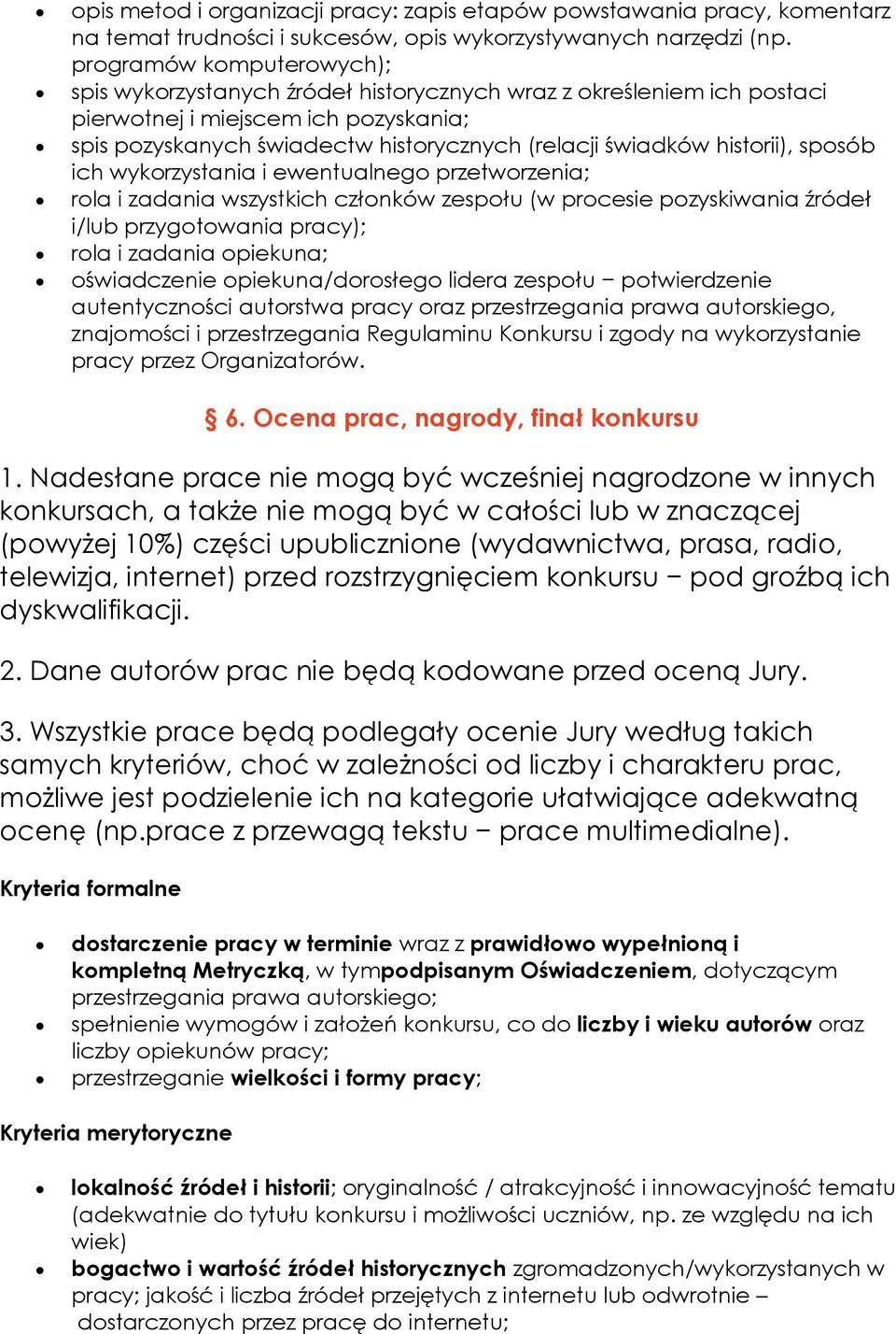 historii), sposób ich wykorzystania i ewentualnego przetworzenia; rola i zadania wszystkich członków zespołu (w procesie pozyskiwania źródeł i/lub przygotowania pracy); rola i zadania opiekuna;