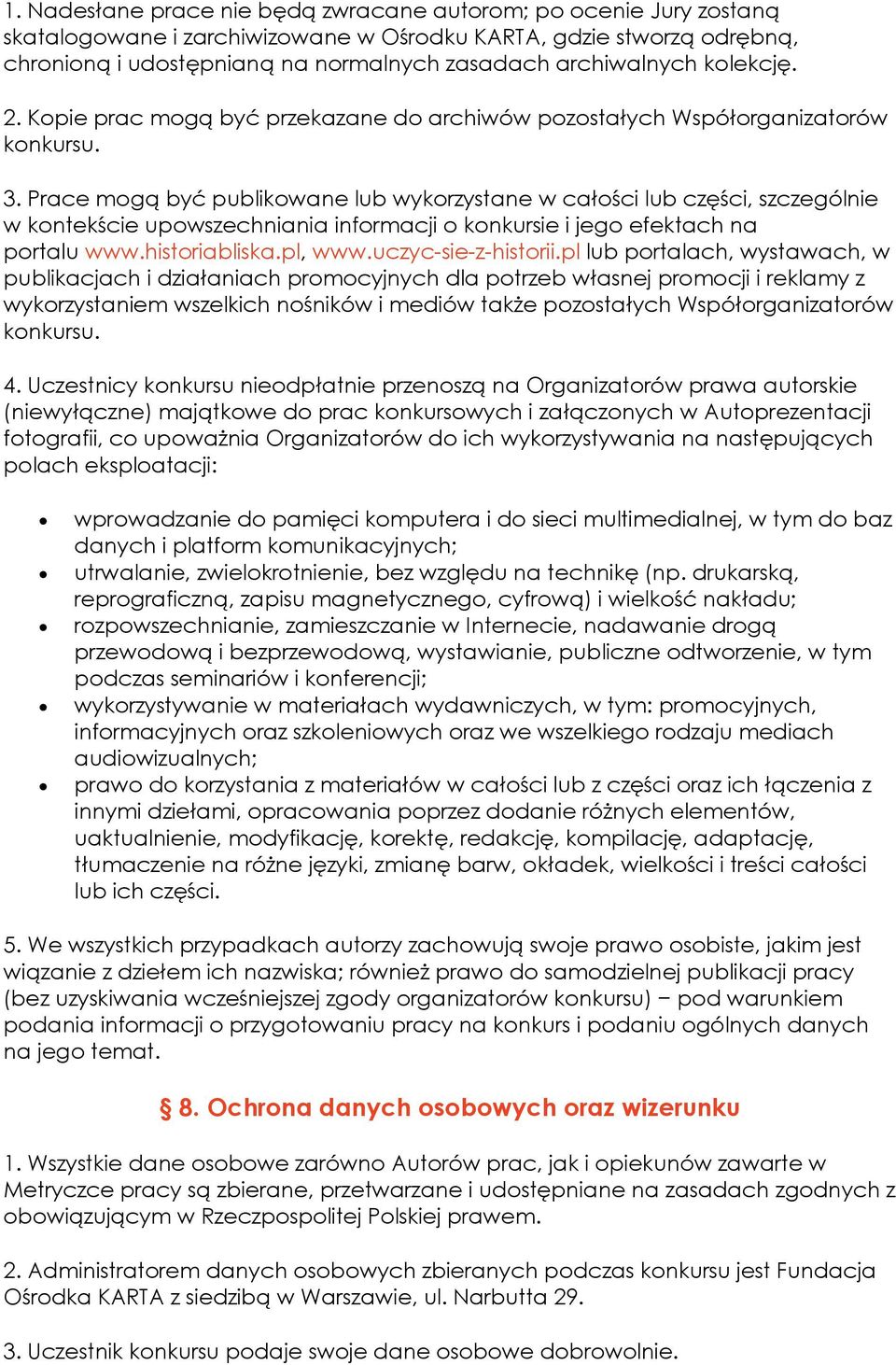 Prace mogą być publikowane lub wykorzystane w całości lub części, szczególnie w kontekście upowszechniania informacji o konkursie i jego efektach na portalu www.historiabliska.pl, www.