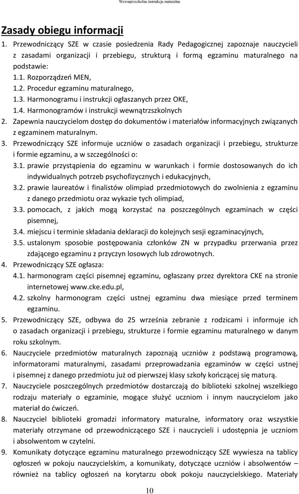 Zapewnia nauczycielom dostęp do dokumentów i materiałów informacyjnych związanych z egzaminem maturalnym. 3.