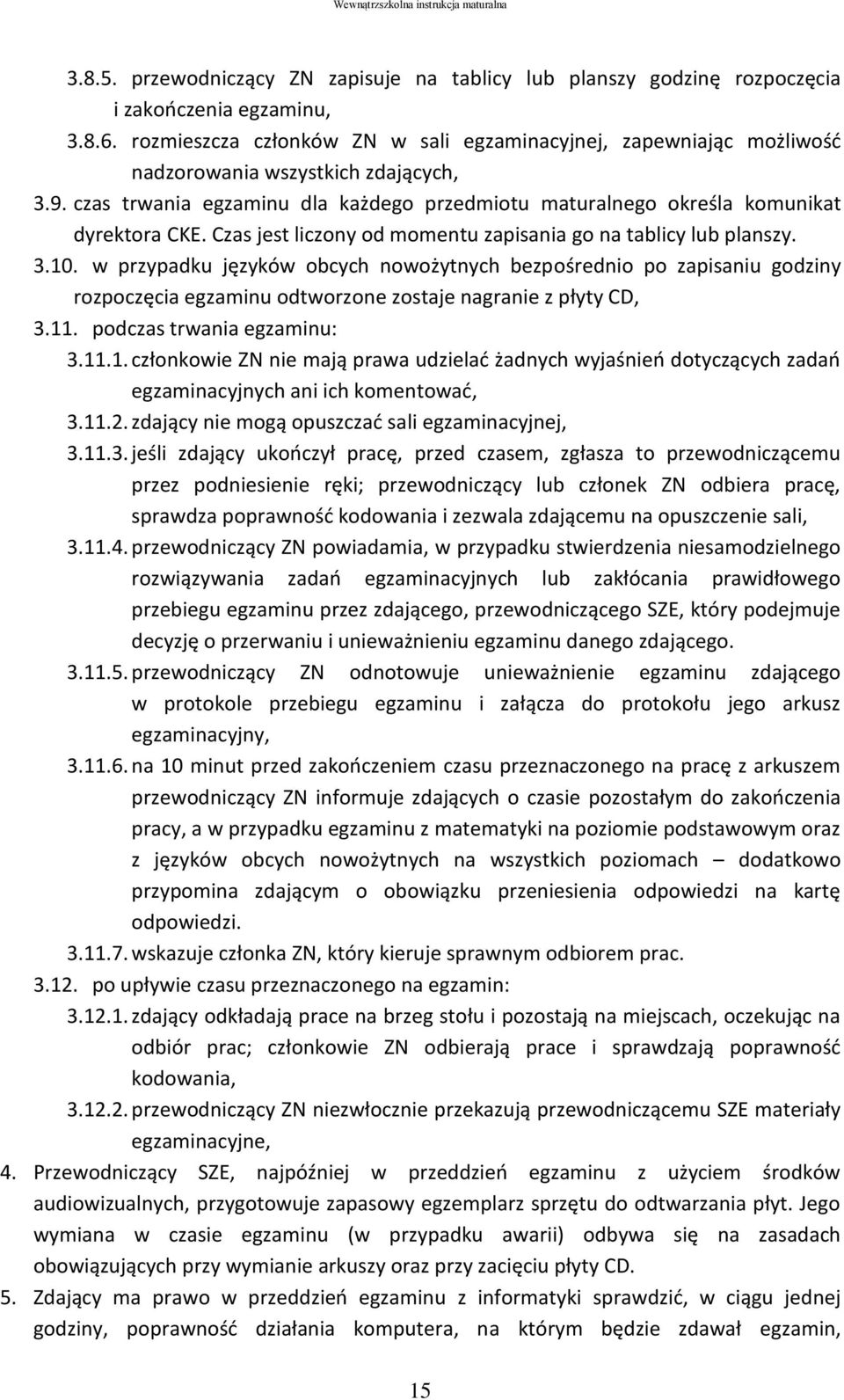 Czas jest liczony od momentu zapisania go na tablicy lub planszy. 3.10.