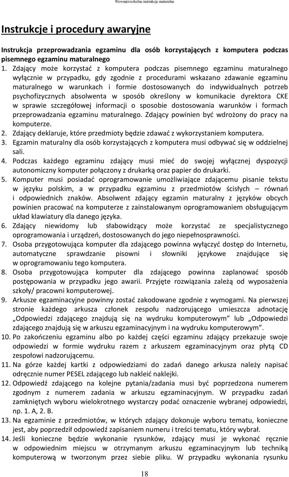 indywidualnych potrzeb psychofizycznych absolwenta w sposób określony w komunikacie dyrektora CKE w sprawie szczegółowej informacji o sposobie dostosowania warunków i formach przeprowadzania egzaminu