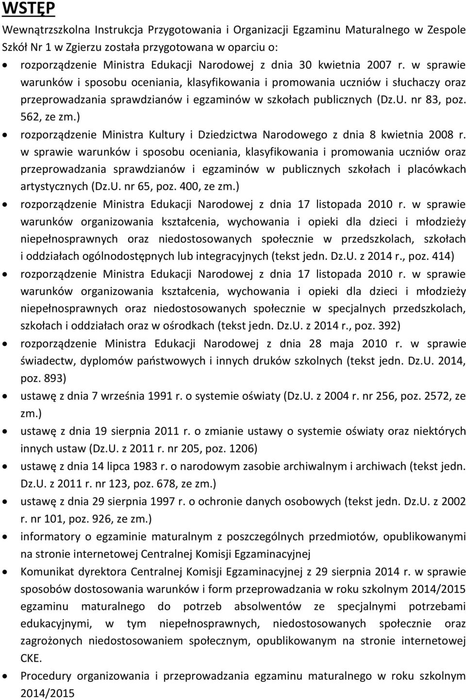 562, ze zm.) rozporządzenie Ministra Kultury i Dziedzictwa Narodowego z dnia 8 kwietnia 2008 r.