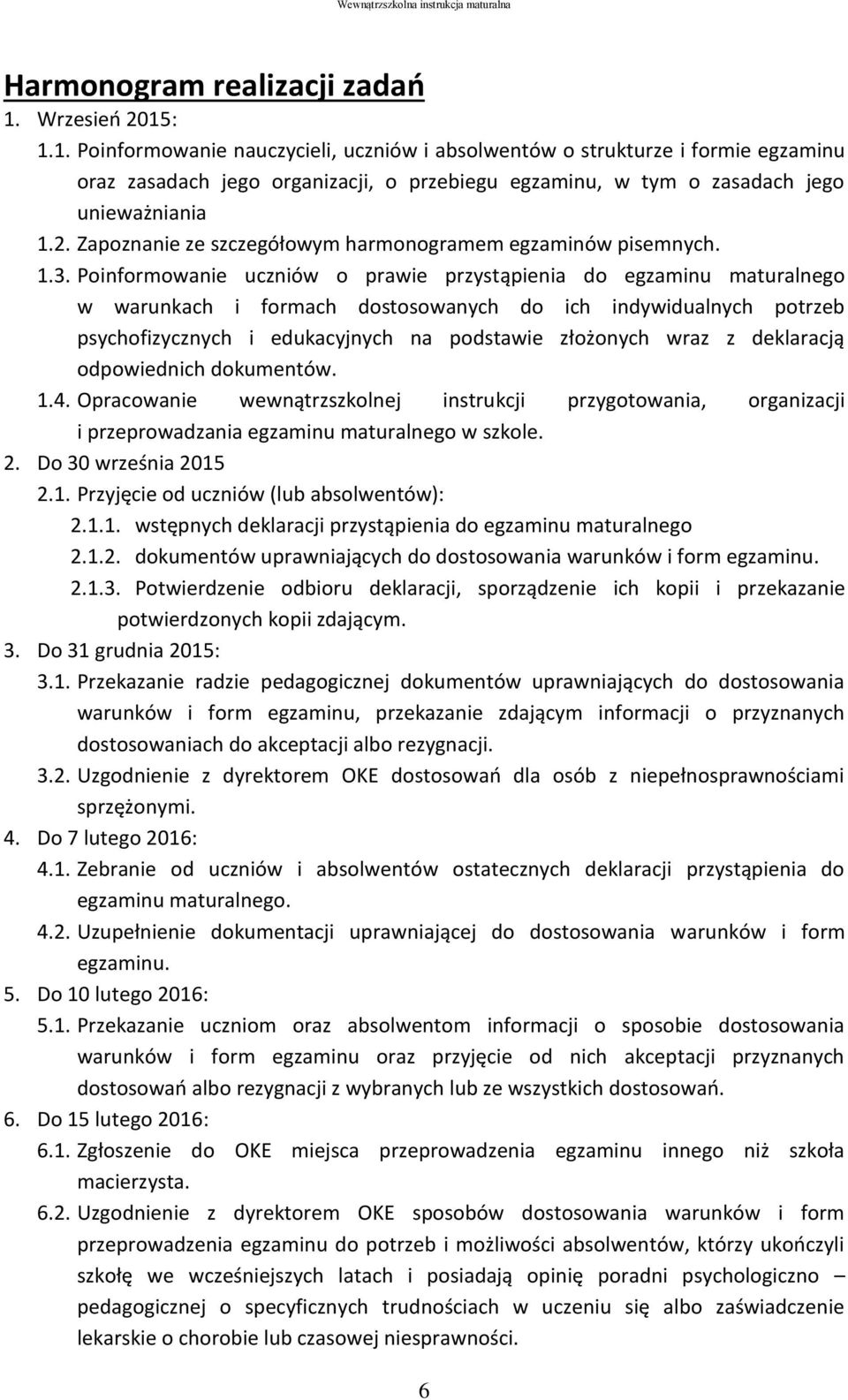 1.3. Poinformowanie uczniów o prawie przystąpienia do egzaminu maturalnego w warunkach i formach dostosowanych do ich indywidualnych potrzeb psychofizycznych i edukacyjnych na podstawie złożonych