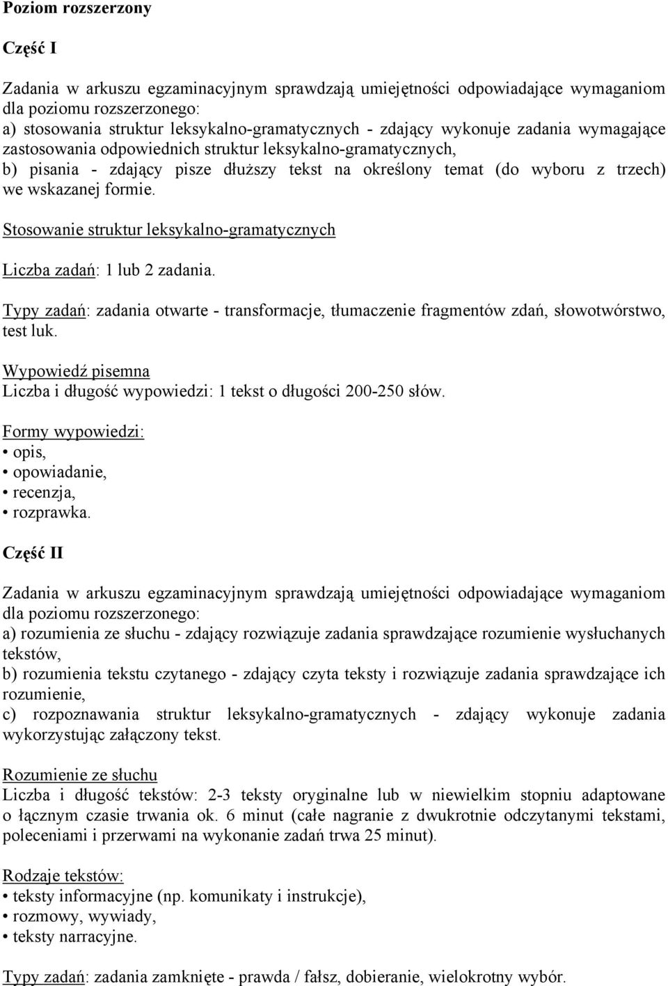 Stosowanie struktur leksykalno-gramatycznych Liczba zadań: 1 lub 2 zadania. Typy zadań: zadania otwarte - transformacje, tłumaczenie fragmentów zdań, słowotwórstwo, test luk.