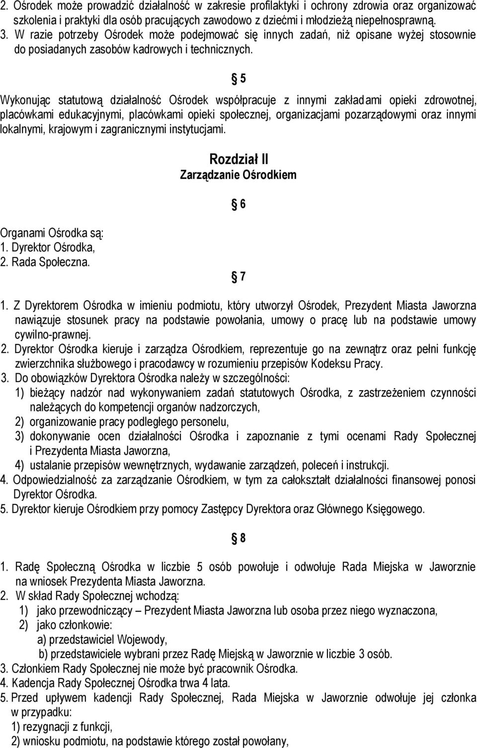 5 Wykonując statutową działalność Ośrodek współpracuje z innymi zakładami opieki zdrowotnej, placówkami edukacyjnymi, placówkami opieki społecznej, organizacjami pozarządowymi oraz innymi lokalnymi,