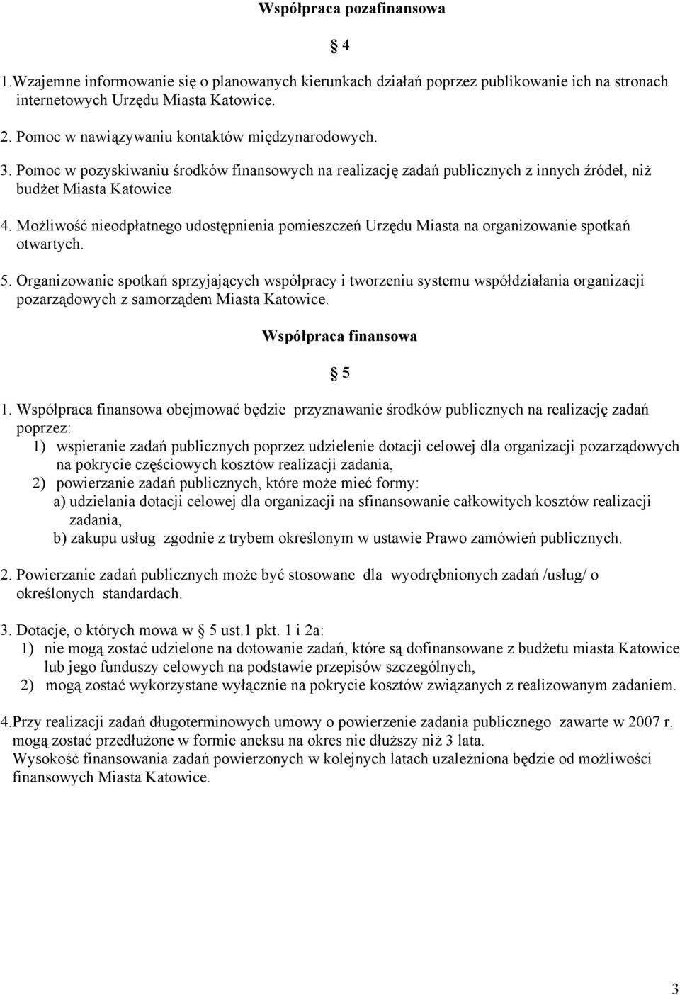 Możliwość nieodpłatnego udostępnienia pomieszczeń Urzędu Miasta na organizowanie spotkań otwartych. 5.