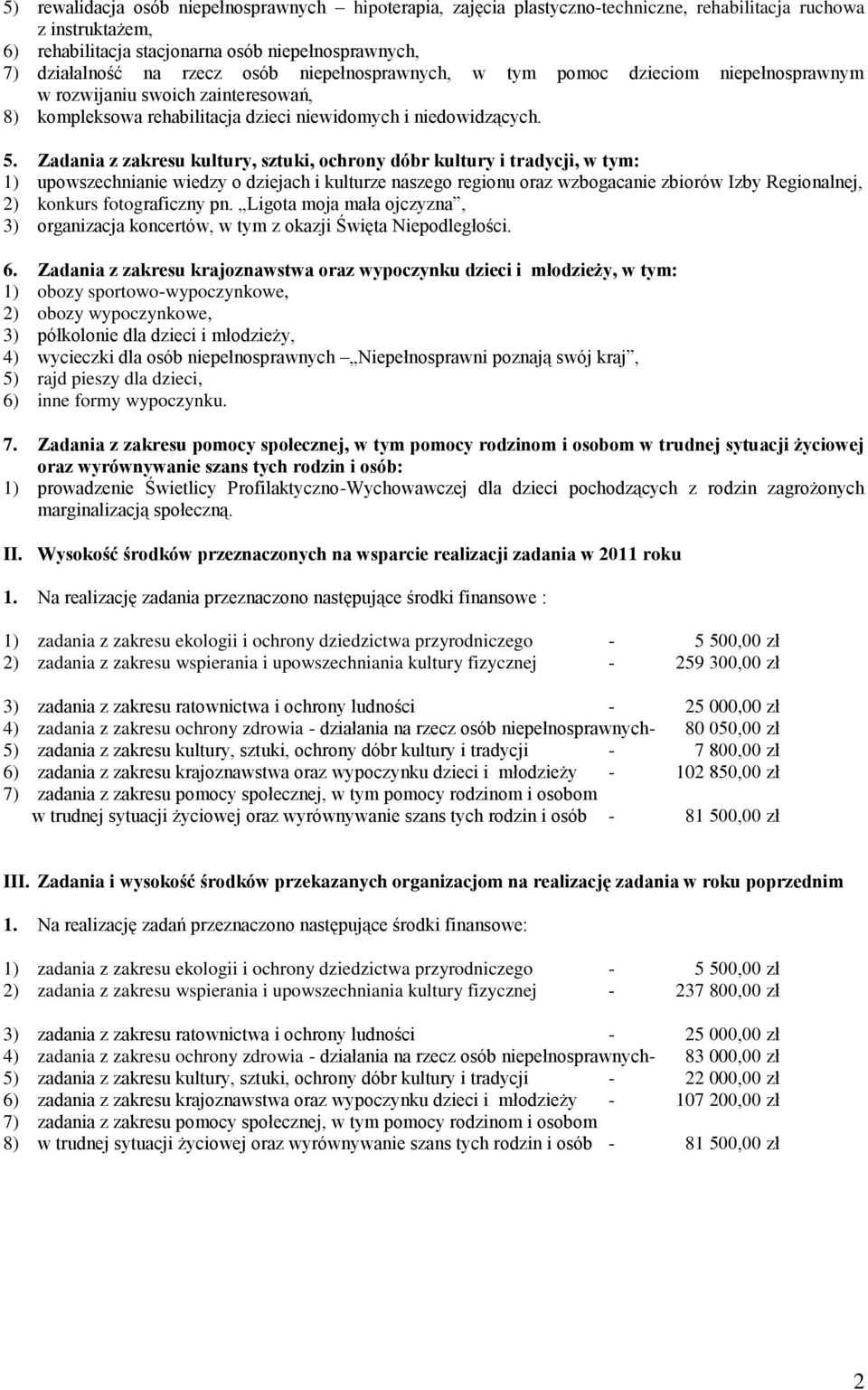 Zadania z zakresu kultury, sztuki, ochrony dóbr kultury i tradycji, w tym: 1) upowszechnianie wiedzy o dziejach i kulturze naszego regionu oraz wzbogacanie zbiorów Izby Regionalnej, 2) konkurs