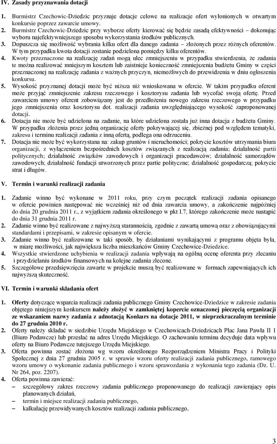 Dopuszcza się możliwość wybrania kilku ofert dla danego zadania złożonych przez różnych oferentów. W tym przypadku kwota dotacji zostanie podzielona pomiędzy kilku oferentów. 4.